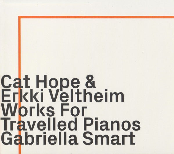 Cat Hope & Erkki Veltheim – Works for Travelled Pianos [CD]
