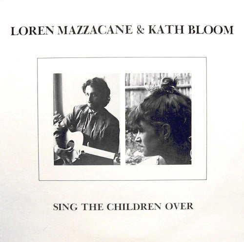 Loren Mazzacane & Kath Bloom – Sing The Children Over [LP]