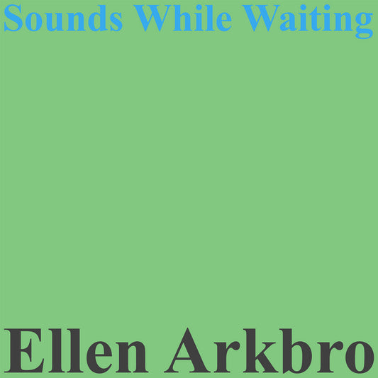 Ellen Arkbro – Sounds While Waiting [LP]