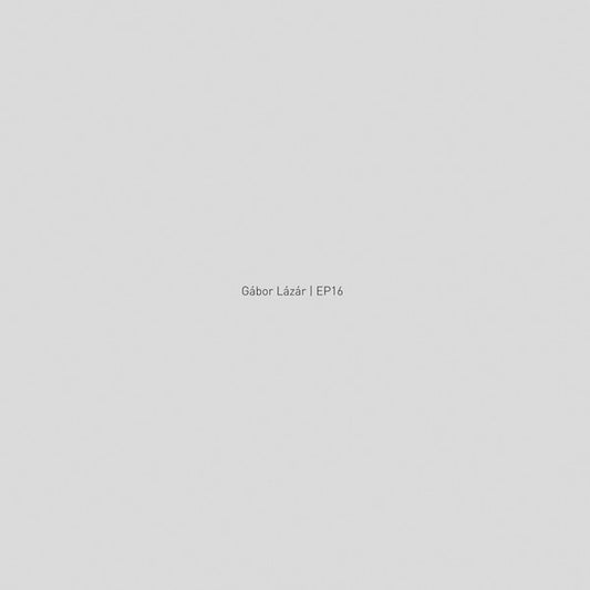 Gábor Lázár – EP16 [USED 12"]