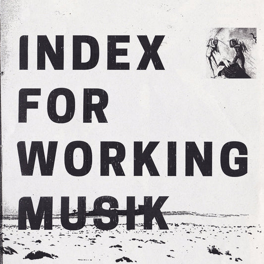 Index for Working Musik – Dragging the Needlework for The Kids at Uphole [LP]