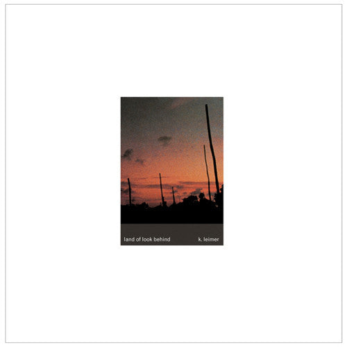 K. Leimer – Land of Look Behind [LP]
