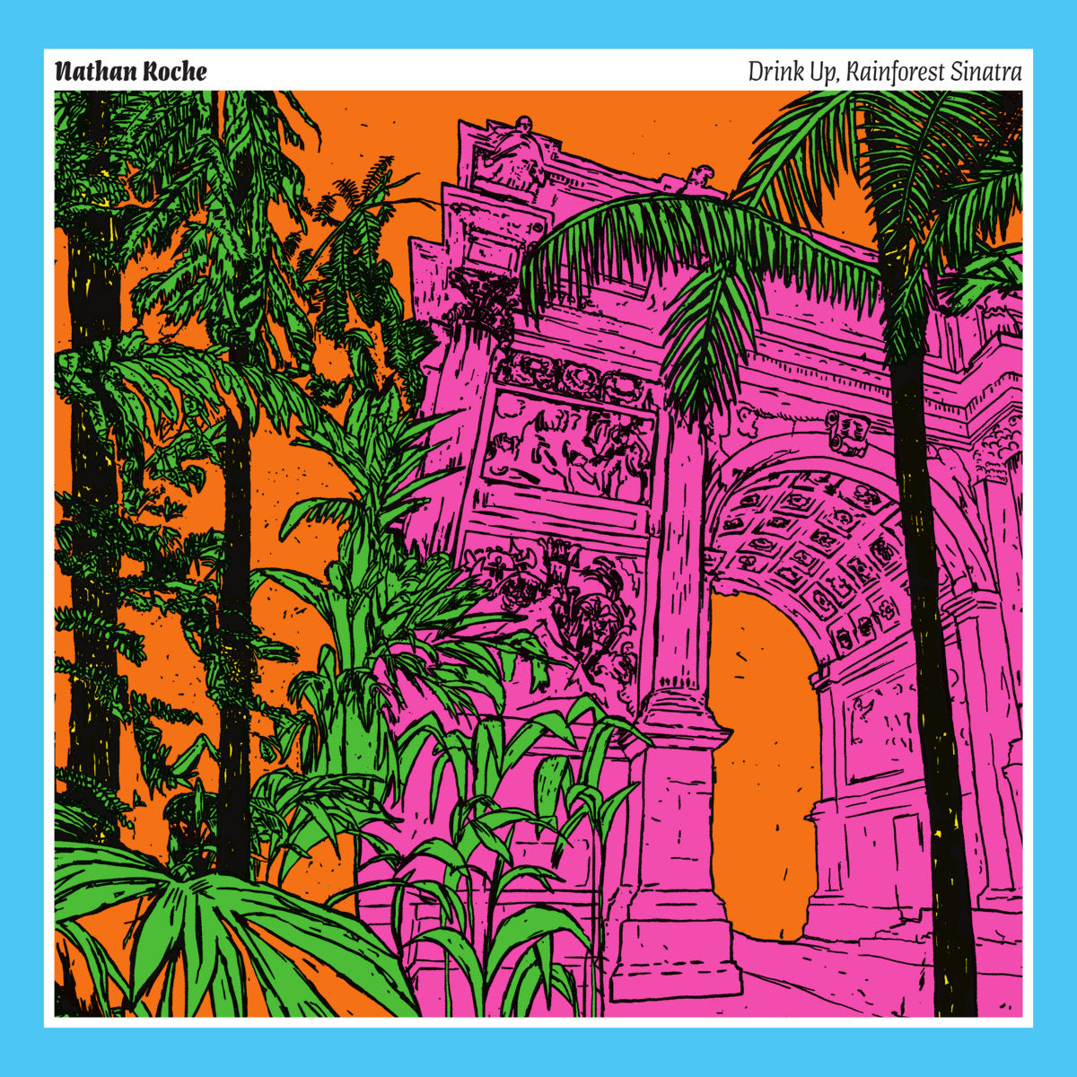 Nathan Roche – Drink Up, Rainforest Sinatra [LP]