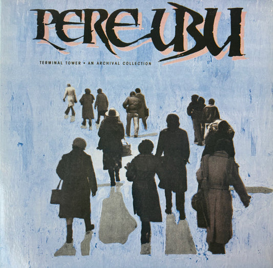 Pere Ubu – Terminal Tower - An Archival Collection [USED LP]