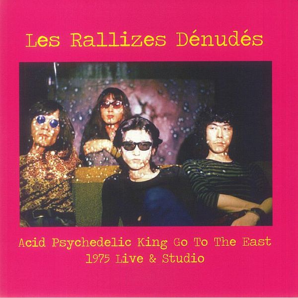 Les Rallizes Dénudés – Acid Psychedelic King Go To The East - 1975 Live & Studio [LP]