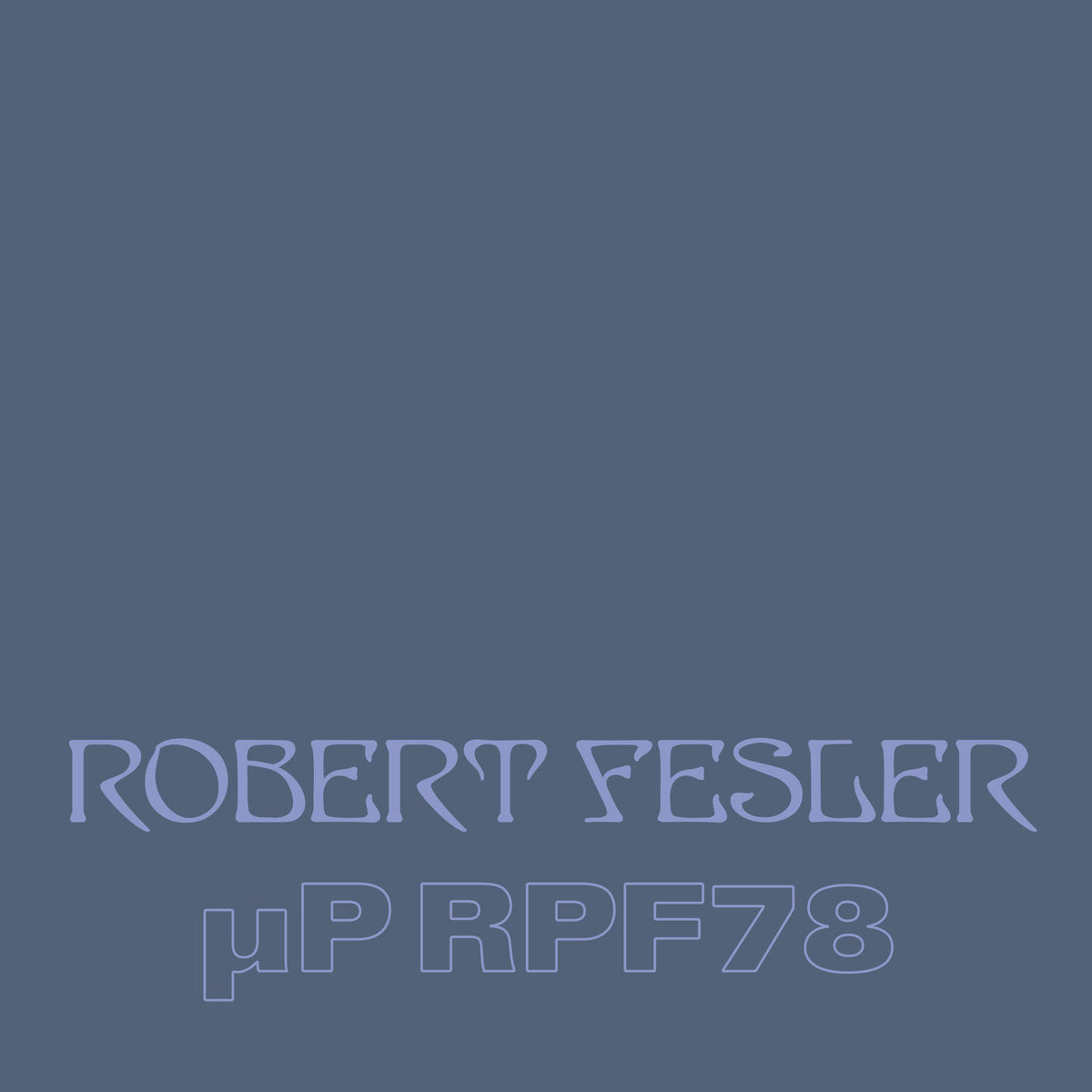 Robert Fesler – μP RPF78 [4LP]