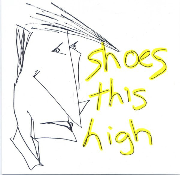 Shoes This High – Shoes This High [7"]