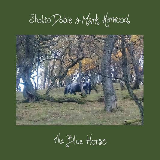 Sholto Dobie & Mark Harwood – The Blue Horse [CD]