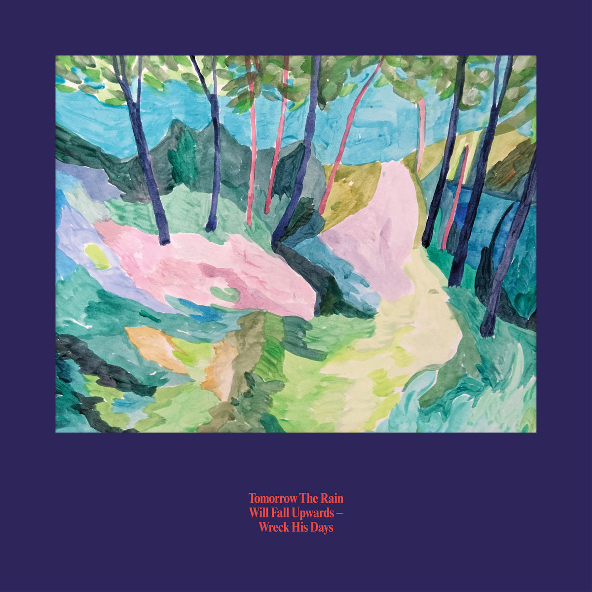 Tomorrow The Rain Will Fall Upwards – Wreck His Days [LP]
