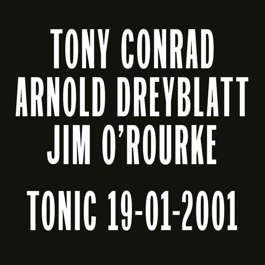 Tony Conrad / Arnold Dreyblatt / Jim O'Rourke – Tonic 19-01-2001 [LP]