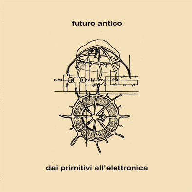 Futuro Antico – Dai Primitive All'Elettronica [LP]