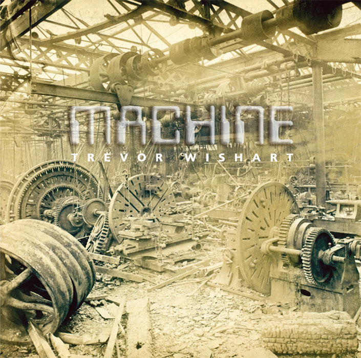 Trevor Wishart – Machine [CD]