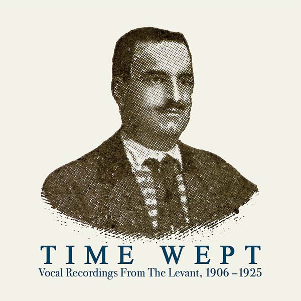 Various – Time Wept: Vocal Recordings from the Levant, 1906-1925 [2LP]
