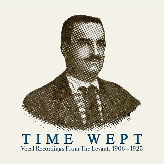 Various – Time Wept: Vocal Recordings from the Levant, 1906-1925 [2LP]